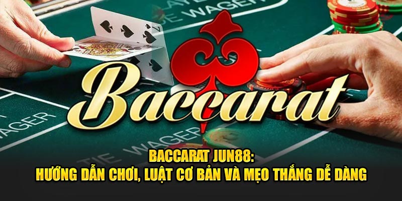 Baccarat Jun88: Hướng Dẫn Chơi, Luật Cơ Bản Và Mẹo Thắng Dễ Dàng 1 Baccarat Jun88 Huong Dan Choi Luat Co Ban Va Meo Thang De Dang